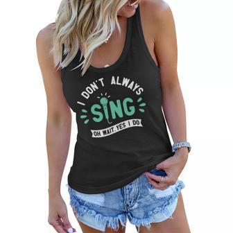 I Dont Always Sing - Karaoke Party Musician Singer Women Flowy Tank | Mazezy DE