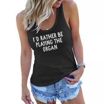 Id Rather Be Playing The Organ For Organists Women Flowy Tank | Mazezy
