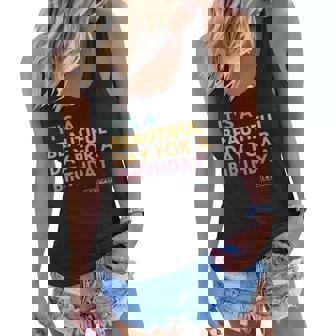 Its A Beautiful Day For A Birthday Labor And Delivery Women Flowy Tank | Mazezy