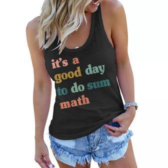 It’S A Good Day To Do Sum MathFunny MathMath Lover Teacher Women Flowy Tank | Mazezy