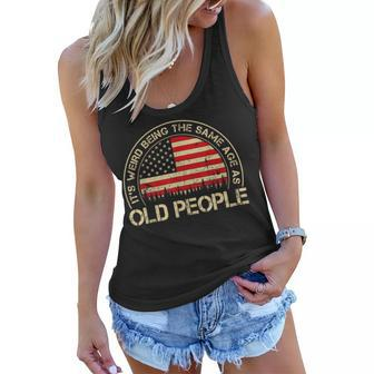 Its Weird Being The Same Age As Old People Funny Vintage Women Flowy Tank - Seseable