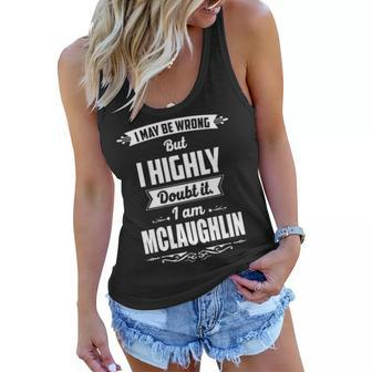 Mclaughlin Name Gift I May Be Wrong But I Highly Doubt It Im Mclaughlin Women Flowy Tank - Seseable