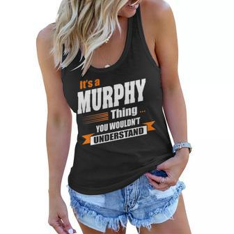 Murphy Name Gift Its A Murphy Thing Women Flowy Tank - Seseable