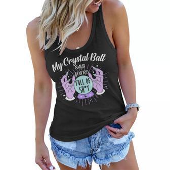 My Crystal Ball Says Youre Full Of Shit 505 Trending Shirt Women Flowy Tank | Favorety UK