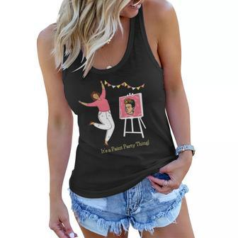 Paint And Sip Fun Girls Night Out Its A Paint Party Thing Women Flowy Tank | Mazezy