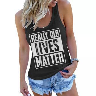 Really Old Lives Matter - Funny Old Person Gag Birthday Gift Women Flowy Tank - Seseable