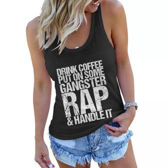 Womens Drink Coffee Put On Some Gangster Rap & Handle It Women Flowy Tank | Mazezy