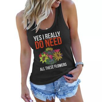 Yes I Really Do Need All These Flowers Funny Florist Gift Women Flowy Tank | Mazezy