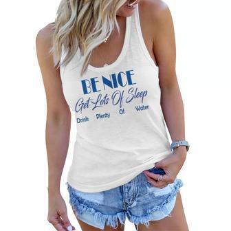 Be Nice Get Lots Of Sleep Drink Plenty Of Water Women Flowy Tank | Favorety