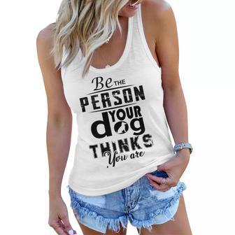 Be The Person Your Dog Thinks You Are Women Flowy Tank | Favorety DE