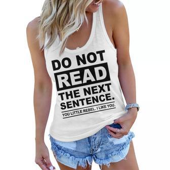 Do Not Read The Next Sentence You Little Rebel I Like You Funny Saying Women Flowy Tank | Favorety DE