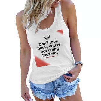 Dont Look Back Youre Not Going That Way Women Flowy Tank | Favorety AU