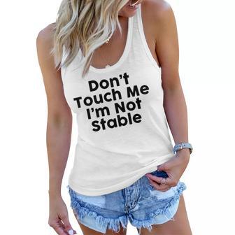 Dont Touch Me Im Not Stable Women Flowy Tank | Favorety