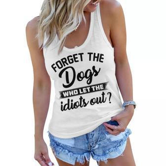 Forget The Dogs Who Let The Idiots Out Women Flowy Tank | Favorety UK