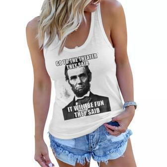 Go To The Theater They Said It Will Be Fun Funny Abe Lincoln Women Flowy Tank | Mazezy