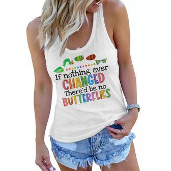 If Nothing Ever Changed Thered Be No Butterflies Women Flowy Tank | Mazezy