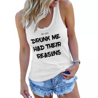 Im Sure Drunk Me Had Their Reasons Funny Party Women Flowy Tank | Mazezy