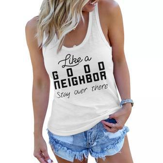 Like A Good Neighbor Stay Over There Women Flowy Tank | Favorety DE