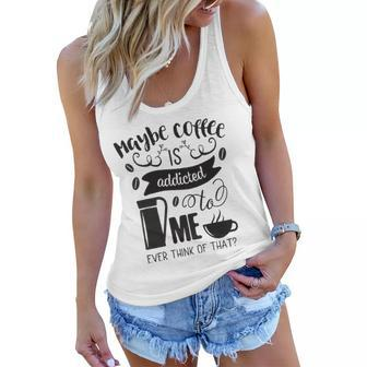 Maybe Coffee Is Addicted To Me Women Flowy Tank | Mazezy