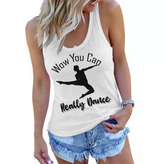 Official Wow You Can Really Dance - Dance Lover Idea Women Flowy Tank | Favorety