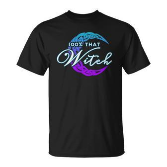 100 That Witch - Witch Vibes Design Wiccan Pagan Unisex T-Shirt | Mazezy