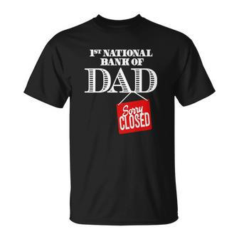 1St National Bank Of Dad - Sorry Closed Unisex T-Shirt | Mazezy