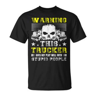 Warning This Trucker Does Not Play Well With Stupid People  Unisex T-Shirt