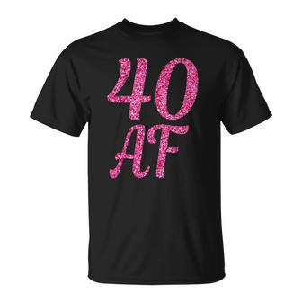 40Th Birthday 40 Af Pink 40 Years Old B-Day Unisex T-Shirt | Mazezy
