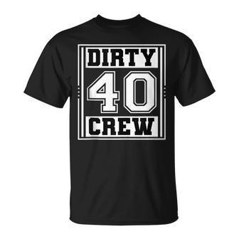 40Th Birthday Party Squad Dirty 40 Crew Birthday Matching Unisex T-Shirt - Seseable