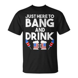 4Th Of July Drinking And Fireworks Just Here To Bang & Drink Unisex T-Shirt - Seseable