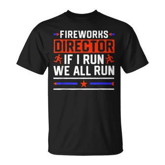 4Th Of July Fireworks Director If I Run We All You Run Unisex T-Shirt - Seseable