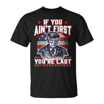 4Th Of July Trump Sunglasses-If You Aint First Youre Last Unisex T-Shirt - Seseable