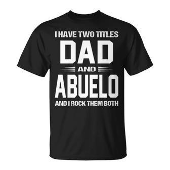 Abuelo Grandpa I Have Two Titles Dad And Abuelo T-Shirt - Seseable