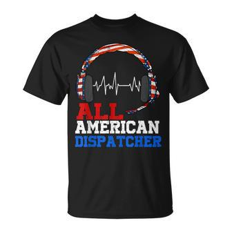 All American Dispatcher Patriotic Happy 4Th Of July Unisex T-Shirt - Seseable