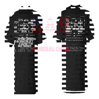 At Least You Dont Have A Liberal Child American Flag Unisex T-Shirt | Mazezy