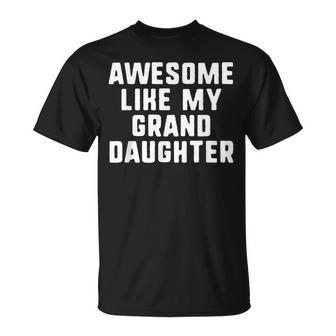 Awesome Like My Granddaughter Grandparents Cool Funny Unisex T-Shirt | Mazezy