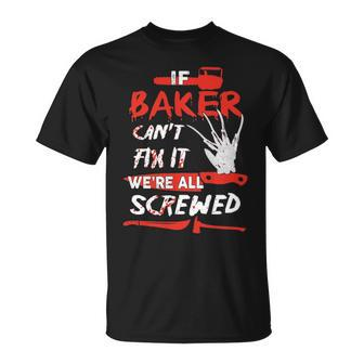 Baker Name Halloween Horror If Baker Cant Fix It Were All Screwed T-Shirt - Seseable
