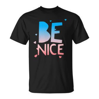 Be Nice Kindness Respect Love Good Vibes Harmony Friendship Unisex T-Shirt | Mazezy