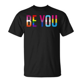 Be You Lgbt Flag Gay Pride Month Transgender Rainbow Lesbian Unisex T-Shirt | Mazezy