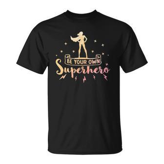 Be Your Own Superhero Inspirational Women Empowerment Unisex T-Shirt | Mazezy