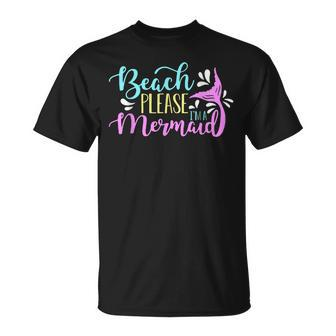 Beach Please I Am A Mermaid Fantasy Magical Funny Mermaid Unisex T-Shirt - Seseable