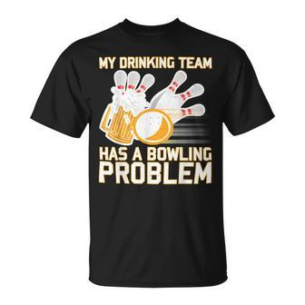 Beer Strike Dad My Drinking Team Has A Problem 116 Bowling Bowler Unisex T-Shirt - Seseable