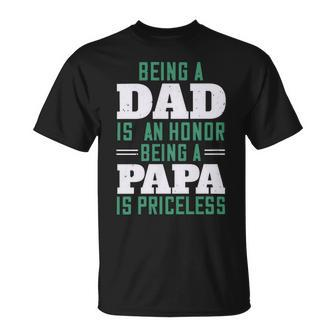 Being A Dadis An Honor Being A Papa Papa T-Shirt Fathers Day Gift Unisex T-Shirt - Monsterry AU