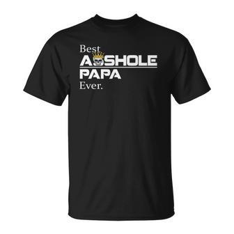Best Asshole Papa Ever Funny Papa Gift Tee Unisex T-Shirt | Mazezy