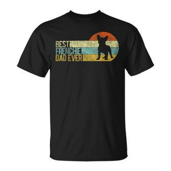 Best Frenchie Dad Ever Frenchie Papa French Bulldog Owner Unisex T-Shirt - Monsterry
