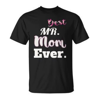Best Mr Mom Ever - Funny Stay At Home Dad Tee Unisex T-Shirt | Mazezy