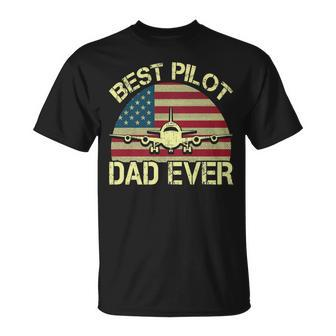 Best Pilot Dad Ever Fathers Day American Flag 4Th Of July Unisex T-Shirt - Seseable