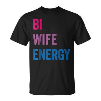 Bi Wife Energy Lgbtq Support Lgbt Lover Wife Lover Respect Unisex T-Shirt | Mazezy
