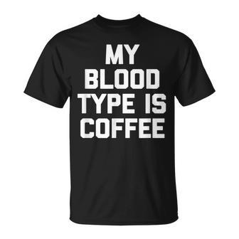 My Blood Type Is Coffee Saying Sarcastic Humor T-shirt - Thegiftio UK