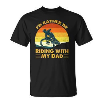 Bmx Id Rather Be Riding With My Dad Unisex T-Shirt | Mazezy